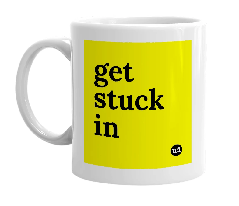 White mug with 'get stuck in' in bold black letters