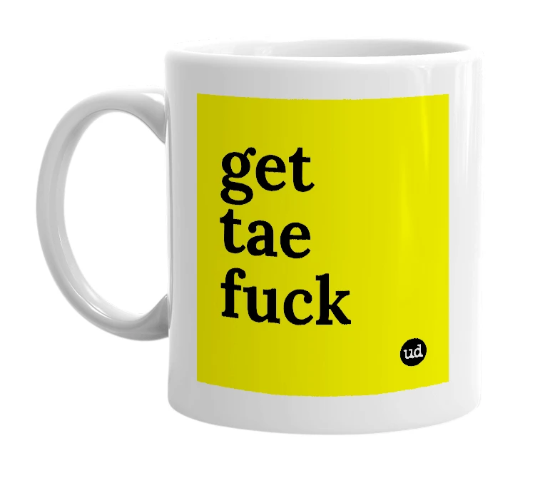 White mug with 'get tae fuck' in bold black letters