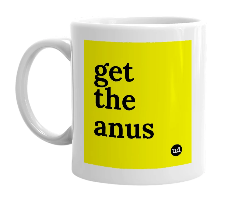 White mug with 'get the anus' in bold black letters