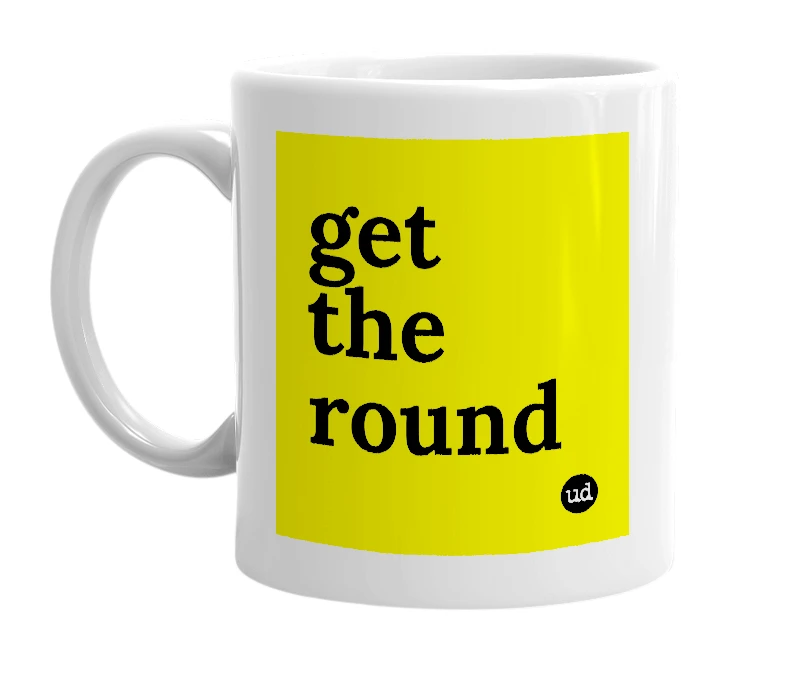 White mug with 'get the round' in bold black letters