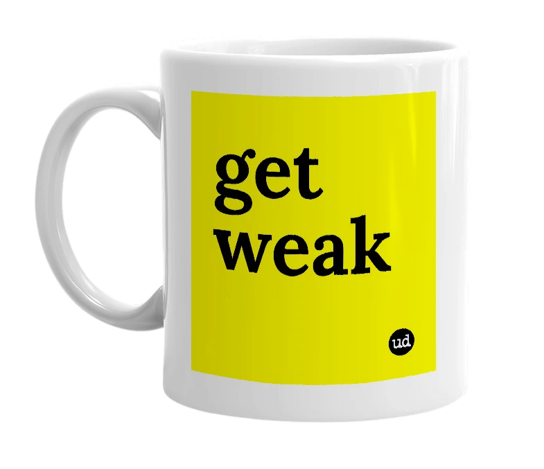 White mug with 'get weak' in bold black letters