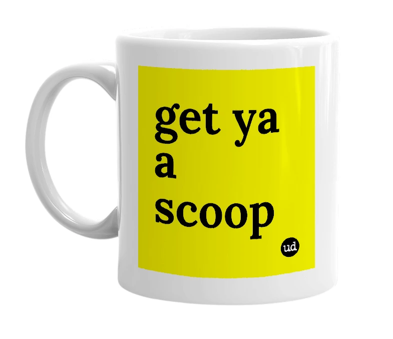 White mug with 'get ya a scoop' in bold black letters