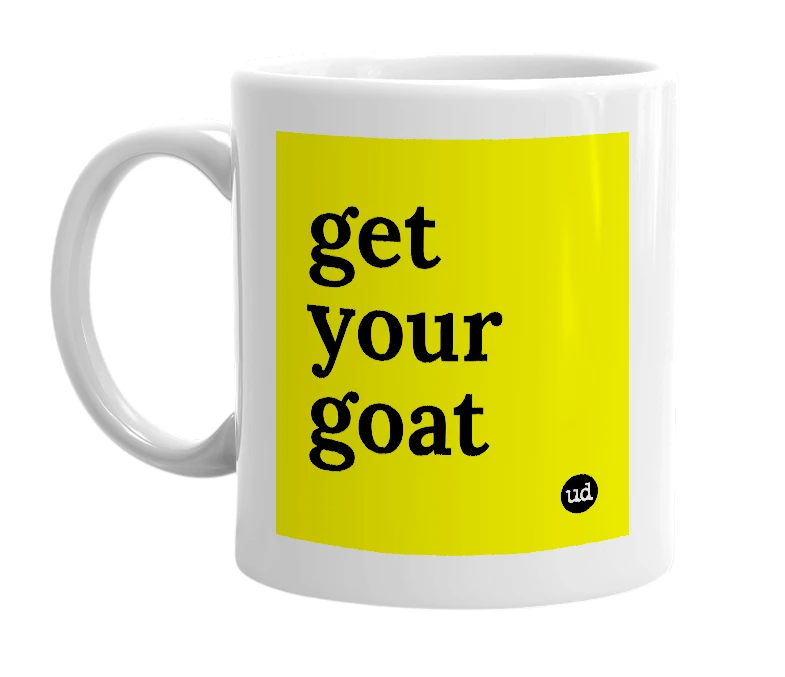 White mug with 'get your goat' in bold black letters