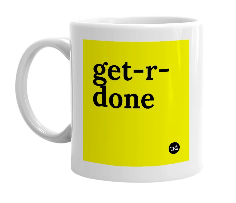 White mug with 'get-r-done' in bold black letters