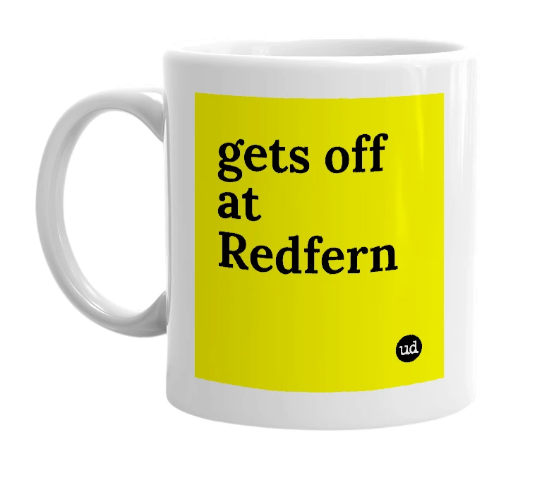 White mug with 'gets off at Redfern' in bold black letters