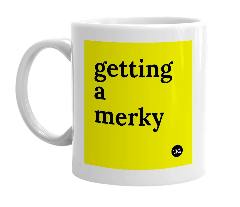 White mug with 'getting a merky' in bold black letters