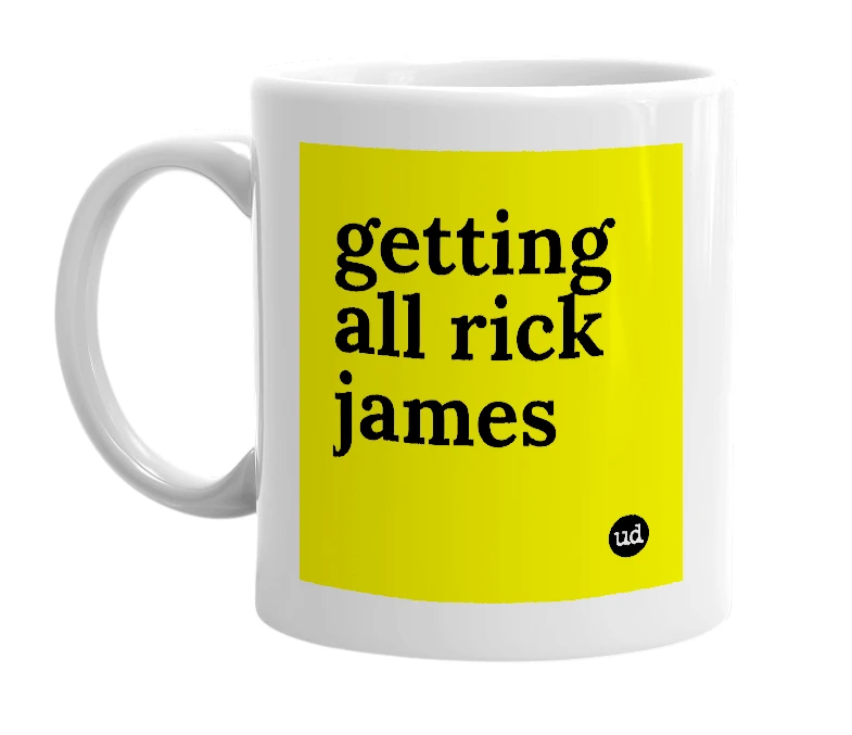 White mug with 'getting all rick james' in bold black letters