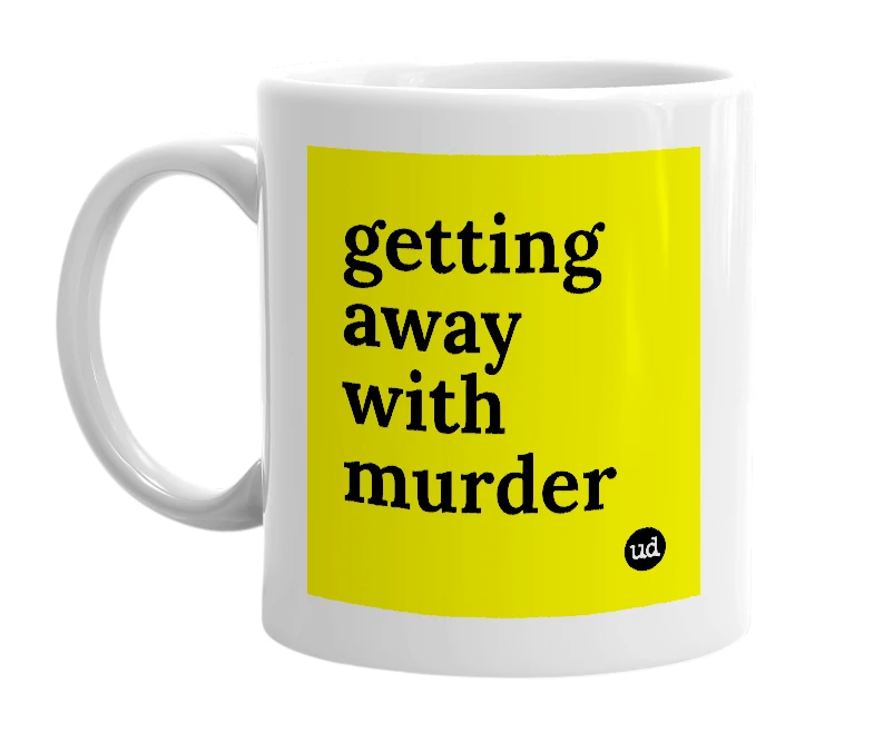 White mug with 'getting away with murder' in bold black letters