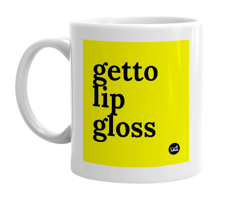 White mug with 'getto lip gloss' in bold black letters