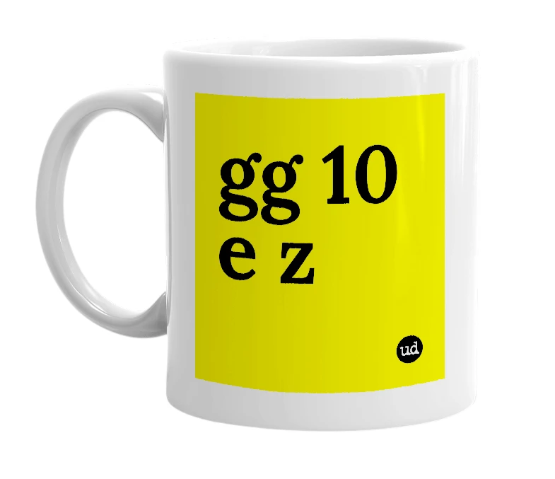 White mug with 'gg 10 e z' in bold black letters