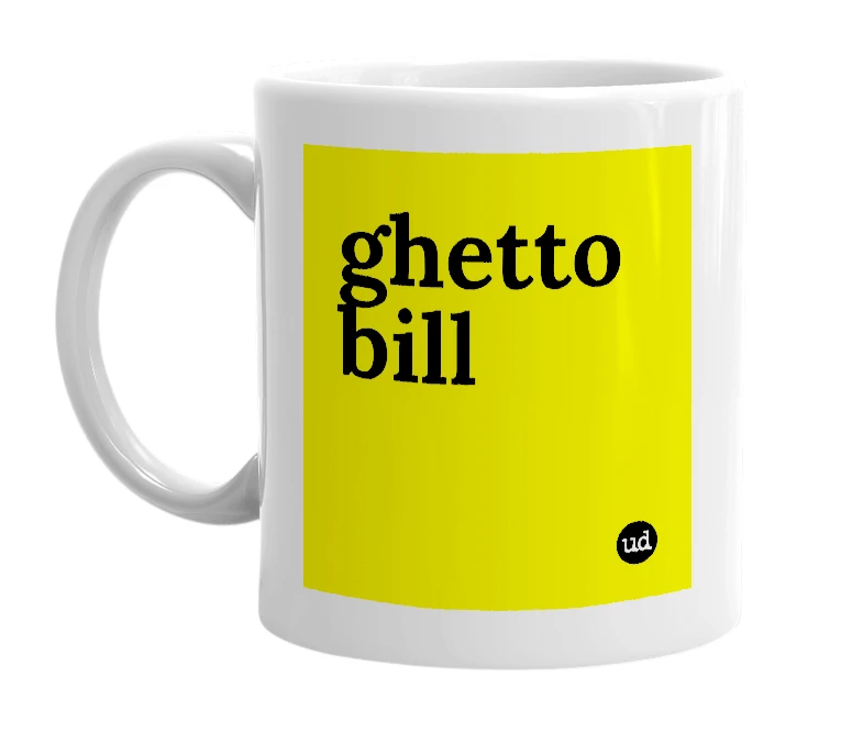 White mug with 'ghetto bill' in bold black letters