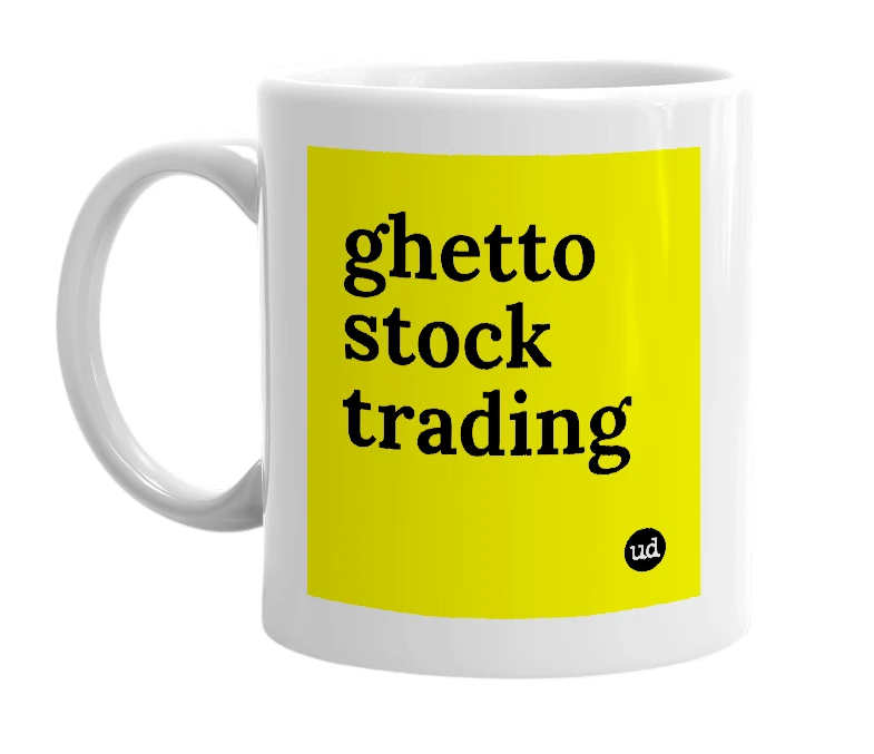 White mug with 'ghetto stock trading' in bold black letters
