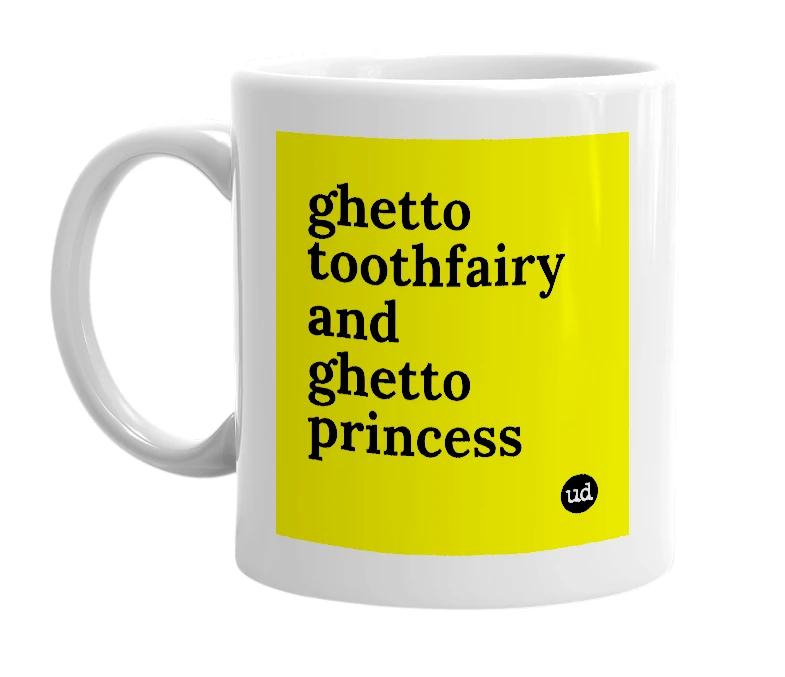 White mug with 'ghetto toothfairy and ghetto princess' in bold black letters