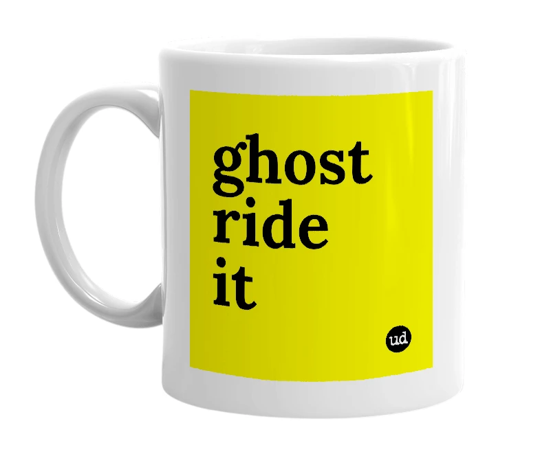 White mug with 'ghost ride it' in bold black letters