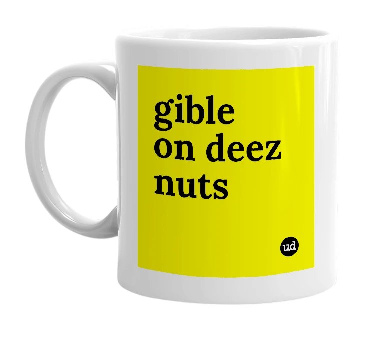 White mug with 'gible on deez nuts' in bold black letters