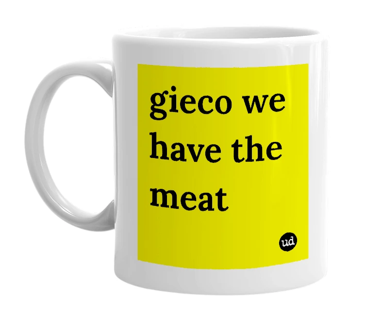 White mug with 'gieco we have the meat' in bold black letters