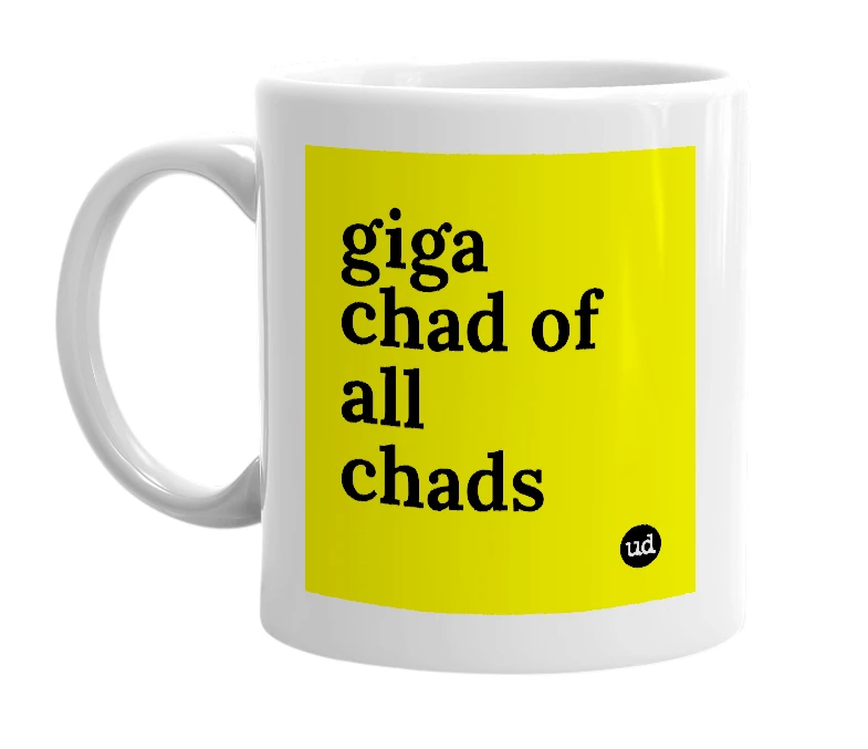 White mug with 'giga chad of all chads' in bold black letters