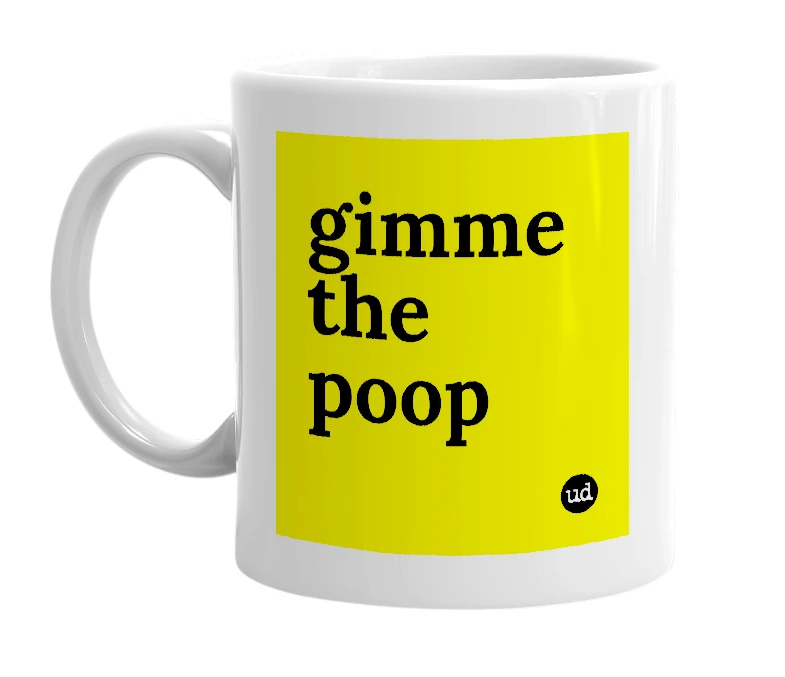 White mug with 'gimme the poop' in bold black letters