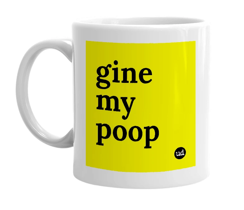 White mug with 'gine my poop' in bold black letters