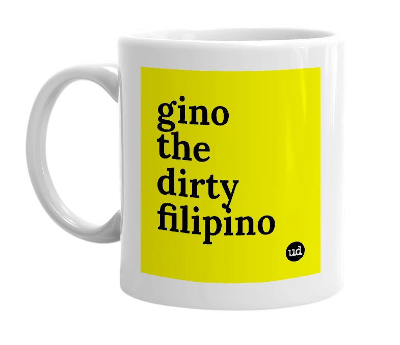 White mug with 'gino the dirty filipino' in bold black letters