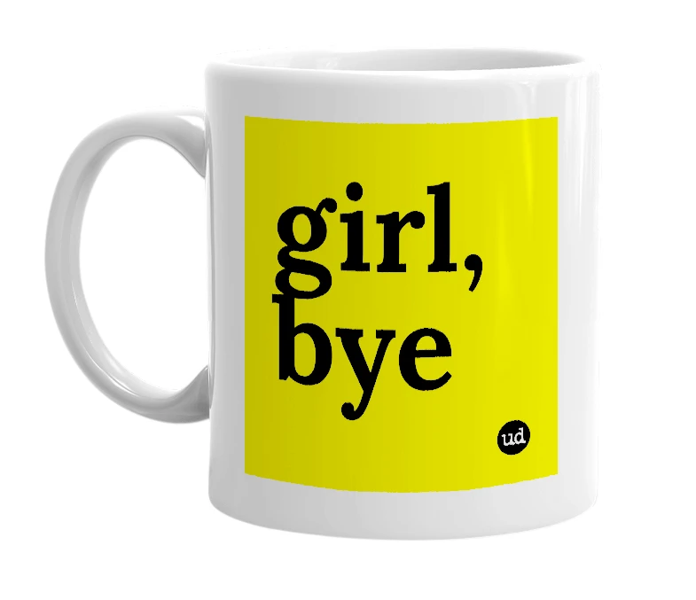 White mug with 'girl, bye' in bold black letters
