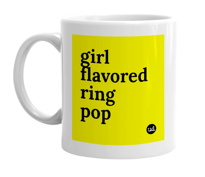 White mug with 'girl flavored ring pop' in bold black letters