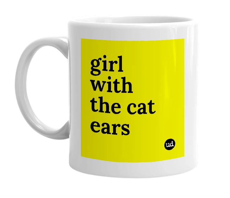 White mug with 'girl with the cat ears' in bold black letters