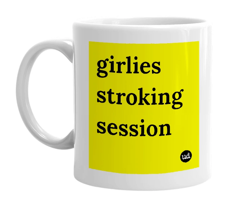 White mug with 'girlies stroking session' in bold black letters