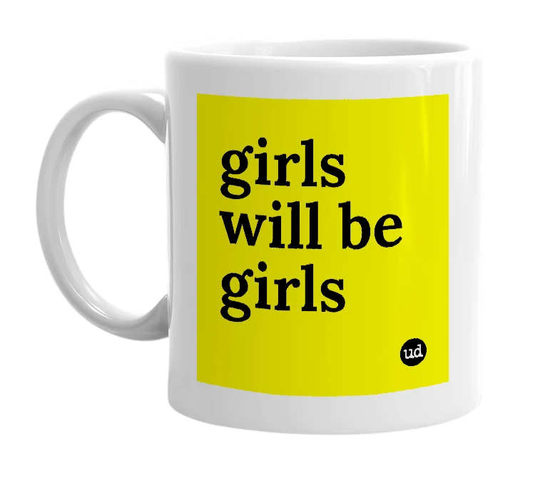 White mug with 'girls will be girls' in bold black letters