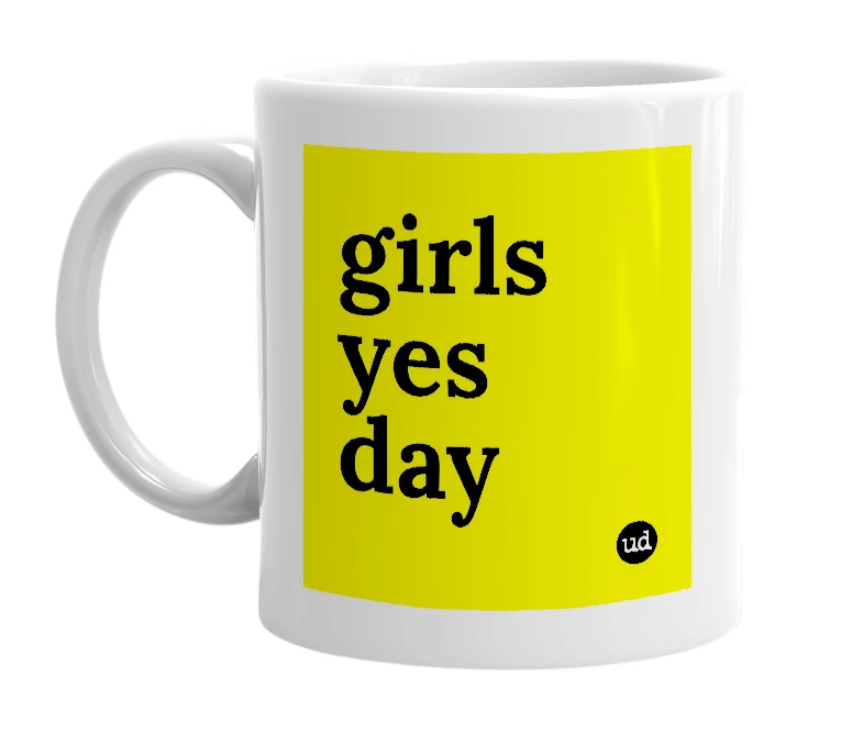 White mug with 'girls yes day' in bold black letters