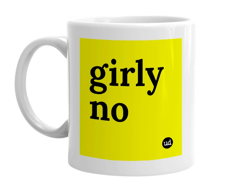 White mug with 'girly no' in bold black letters