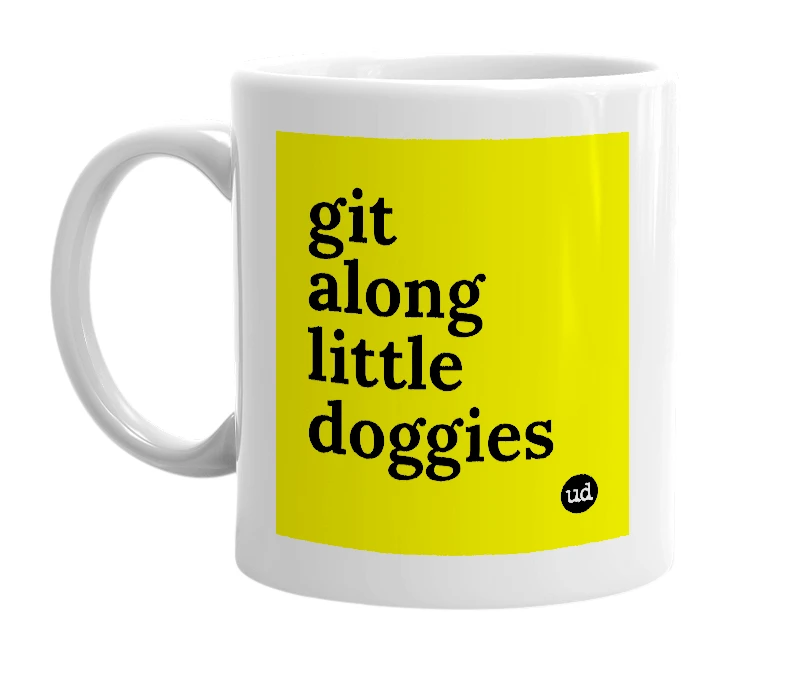 White mug with 'git along little doggies' in bold black letters