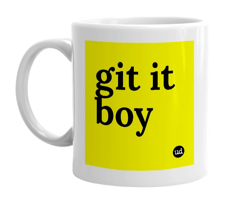 White mug with 'git it boy' in bold black letters