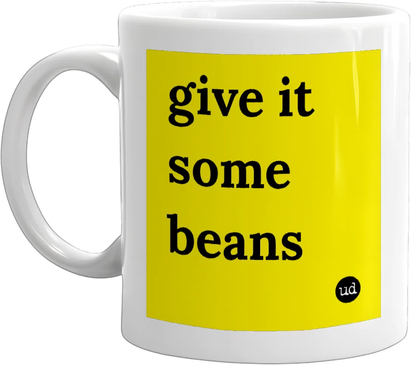 give it some beans front