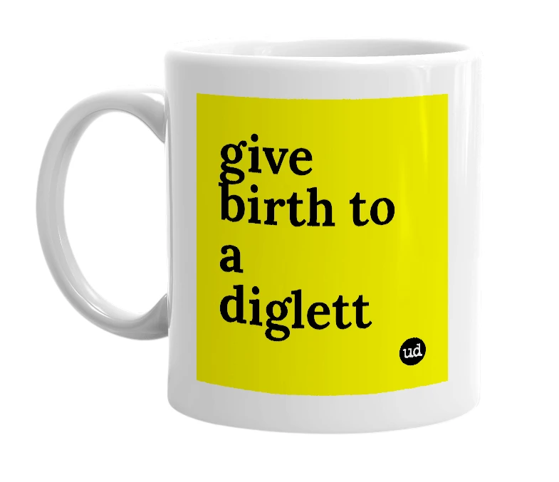 White mug with 'give birth to a diglett' in bold black letters