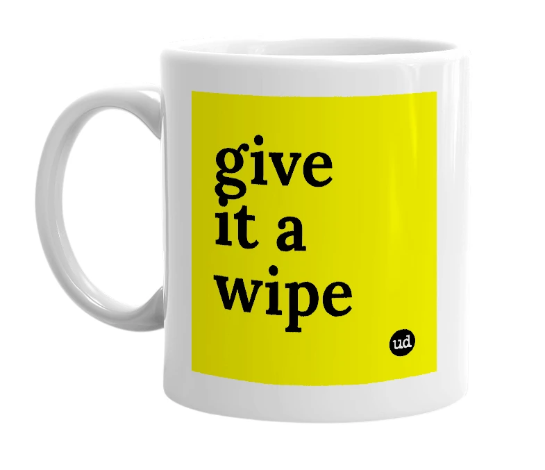 White mug with 'give it a wipe' in bold black letters