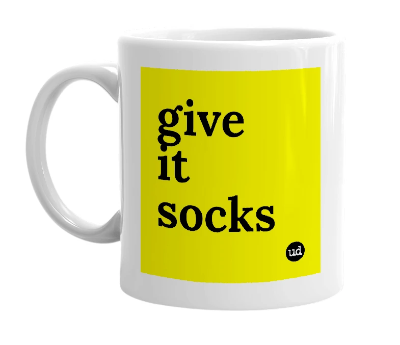 White mug with 'give it socks' in bold black letters