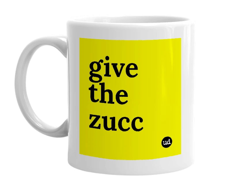 White mug with 'give the zucc' in bold black letters