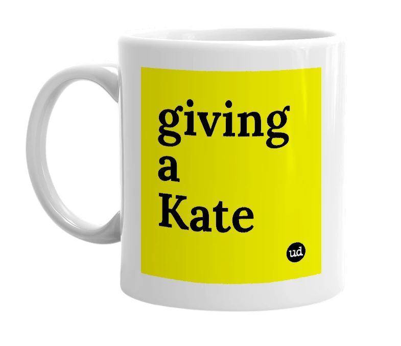 White mug with 'giving a Kate' in bold black letters