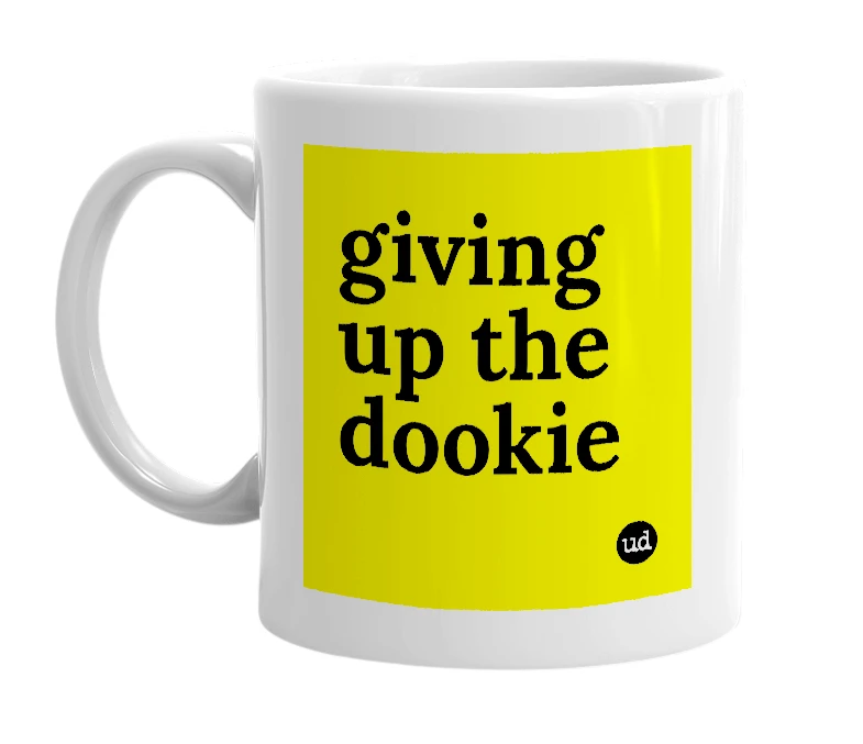 White mug with 'giving up the dookie' in bold black letters