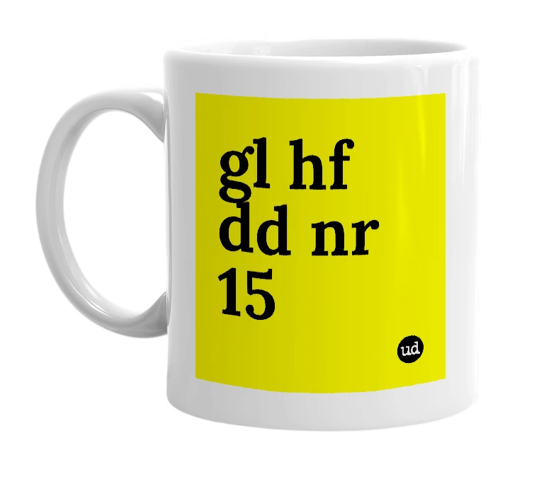 White mug with 'gl hf dd nr 15' in bold black letters