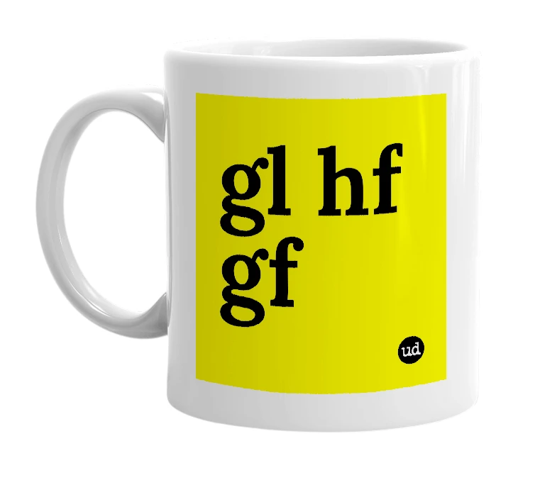 White mug with 'gl hf gf' in bold black letters