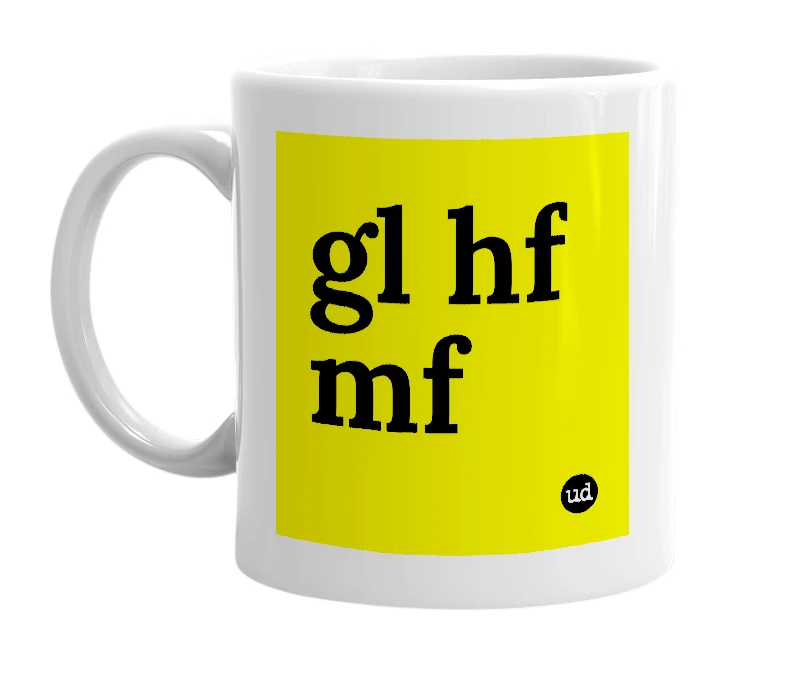 White mug with 'gl hf mf' in bold black letters