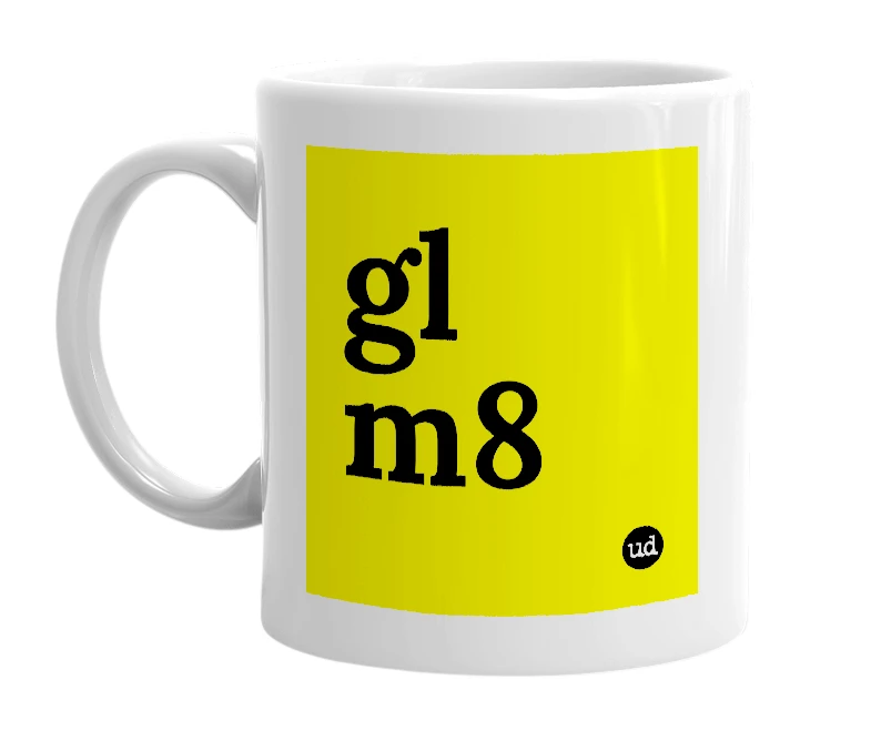 White mug with 'gl m8' in bold black letters