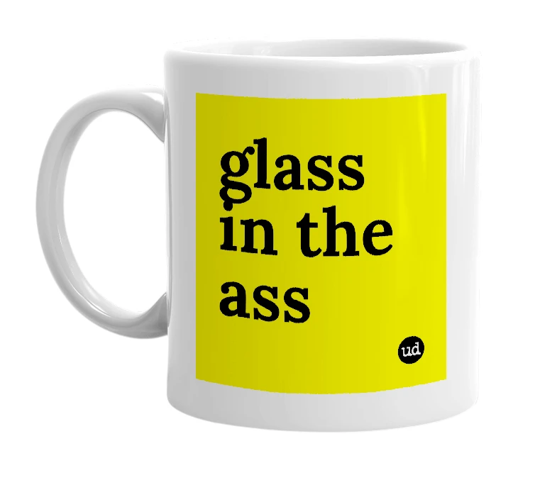 White mug with 'glass in the ass' in bold black letters