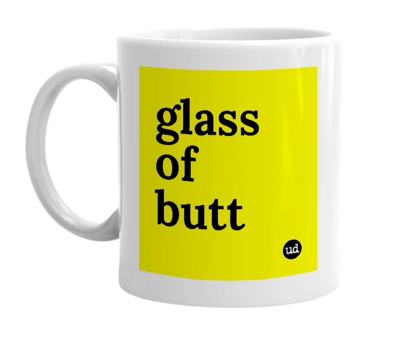 White mug with 'glass of butt' in bold black letters