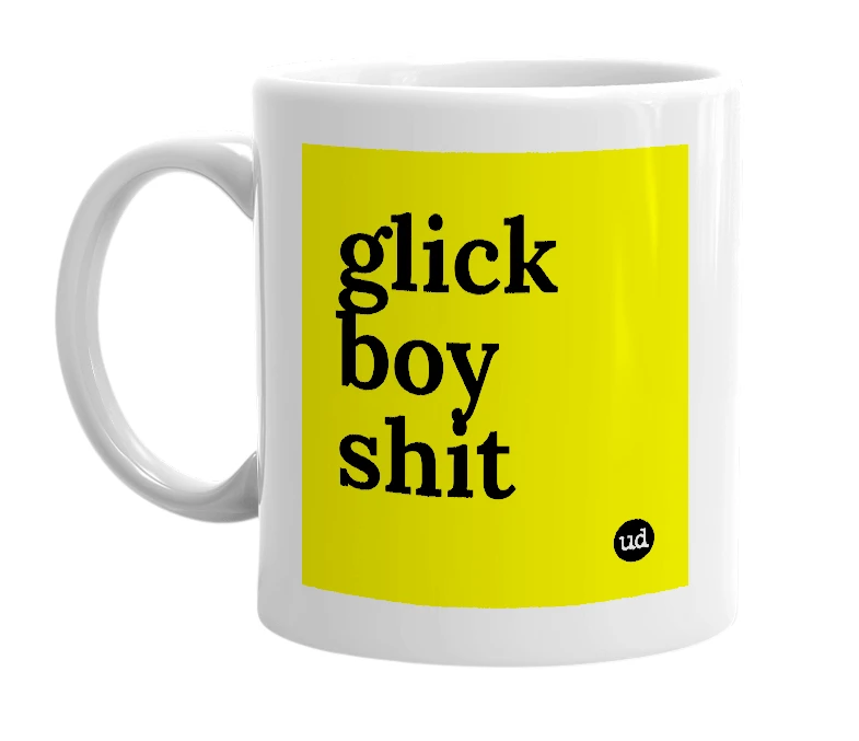 White mug with 'glick boy shit' in bold black letters