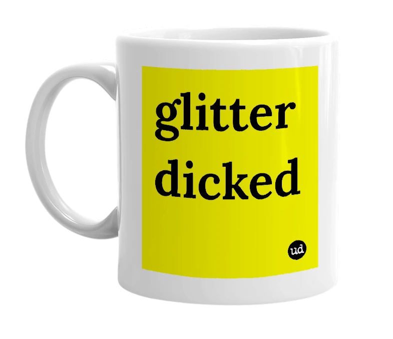 White mug with 'glitter dicked' in bold black letters