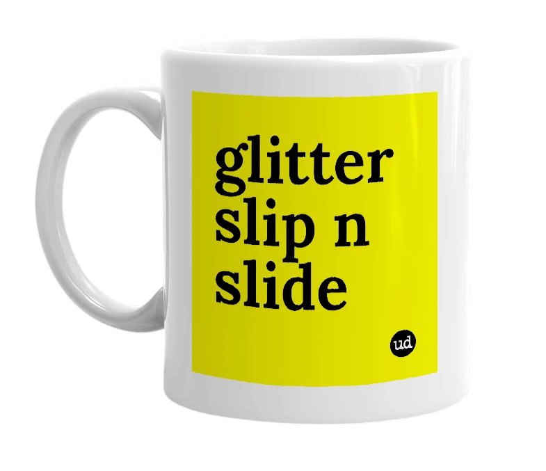 White mug with 'glitter slip n slide' in bold black letters
