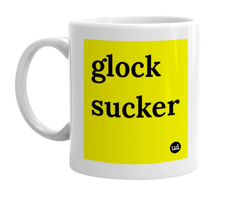 White mug with 'glock sucker' in bold black letters